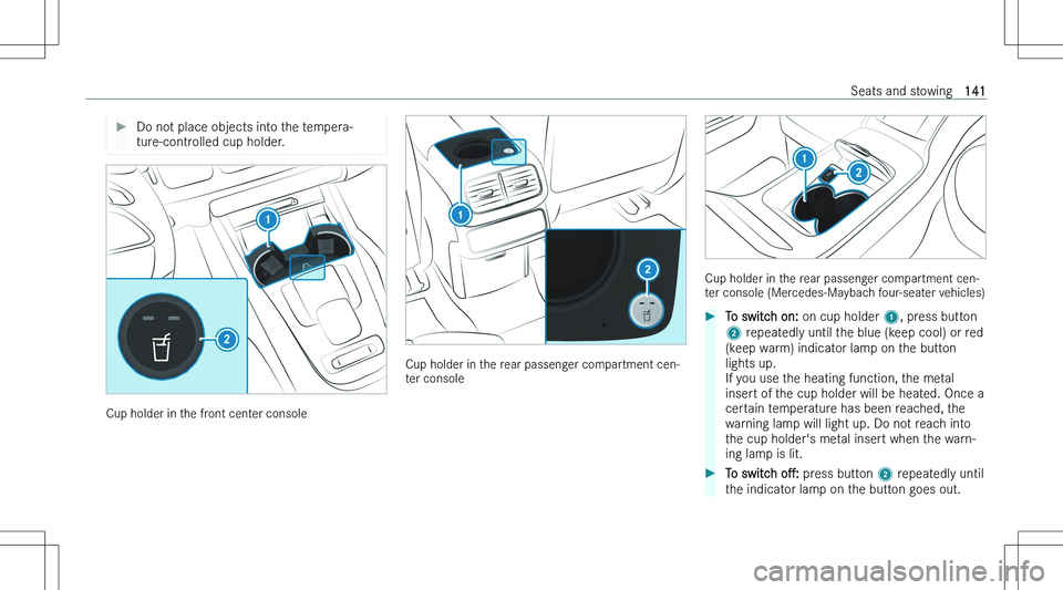 MERCEDES-BENZ GLS 2023  Owners Manual ��D�o� �n�o�t� �p�l�a�c�e� �o�b�j�e�c�t�s� �i�n�t�o� �t�h�e� �t�e�m�p�e�r�a�-
�t�u�r�e�-�c�o�n�t�r�o�l�l�e�d� �c�u�p� �h�o�l�d�e�r�.
�C�u�p� �h�o�l�d�e�r� �i�n� �t�h�e� �f�r�o�n�t� �c�e�n�t�e�r� �c�o