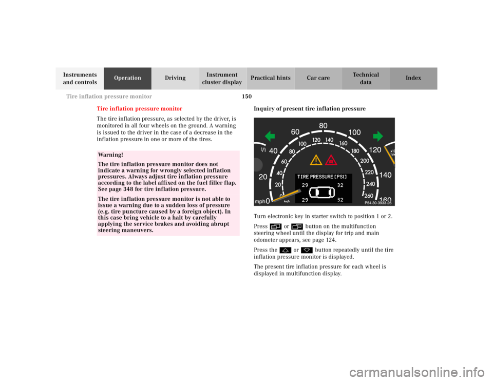 MERCEDES-BENZ S CLASS 2000 Owners Manual 150 Tire inflation pressure monitor
Te ch n ica l
data Instruments
and controlsOperationDrivingInstrument
cluster displayPractical hints Car care Index
Tire inflation pressure monitor
The tire infla MERCEDES-BENZ S CLASS 2000 Owners Manual 150 Tire inflation pressure monitor
Te ch n ica l
data Instruments
and controlsOperationDrivingInstrument
cluster displayPractical hints Car care Index
Tire inflation pressure monitor
The tire infla