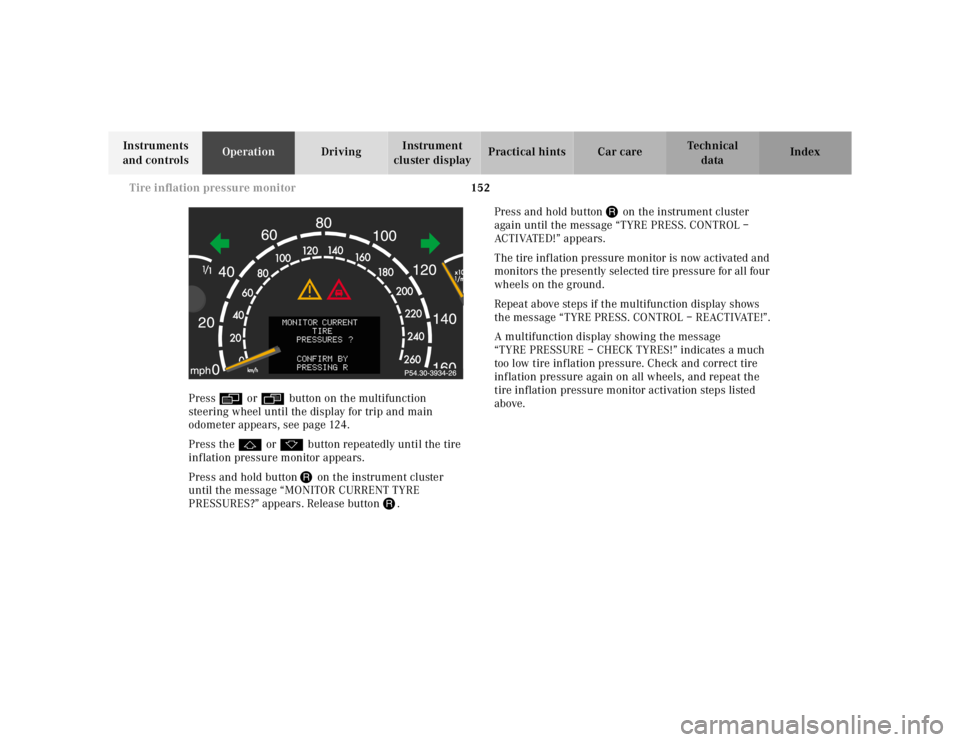 MERCEDES-BENZ S CLASS 2000 Owners Manual 152 Tire inflation pressure monitor
Te ch n ica l
data Instruments
and controlsOperationDrivingInstrument
cluster displayPractical hints Car care Index
Press è or ÿ button on the multifunction
st MERCEDES-BENZ S CLASS 2000 Owners Manual 152 Tire inflation pressure monitor
Te ch n ica l
data Instruments
and controlsOperationDrivingInstrument
cluster displayPractical hints Car care Index
Press è or ÿ button on the multifunction
st