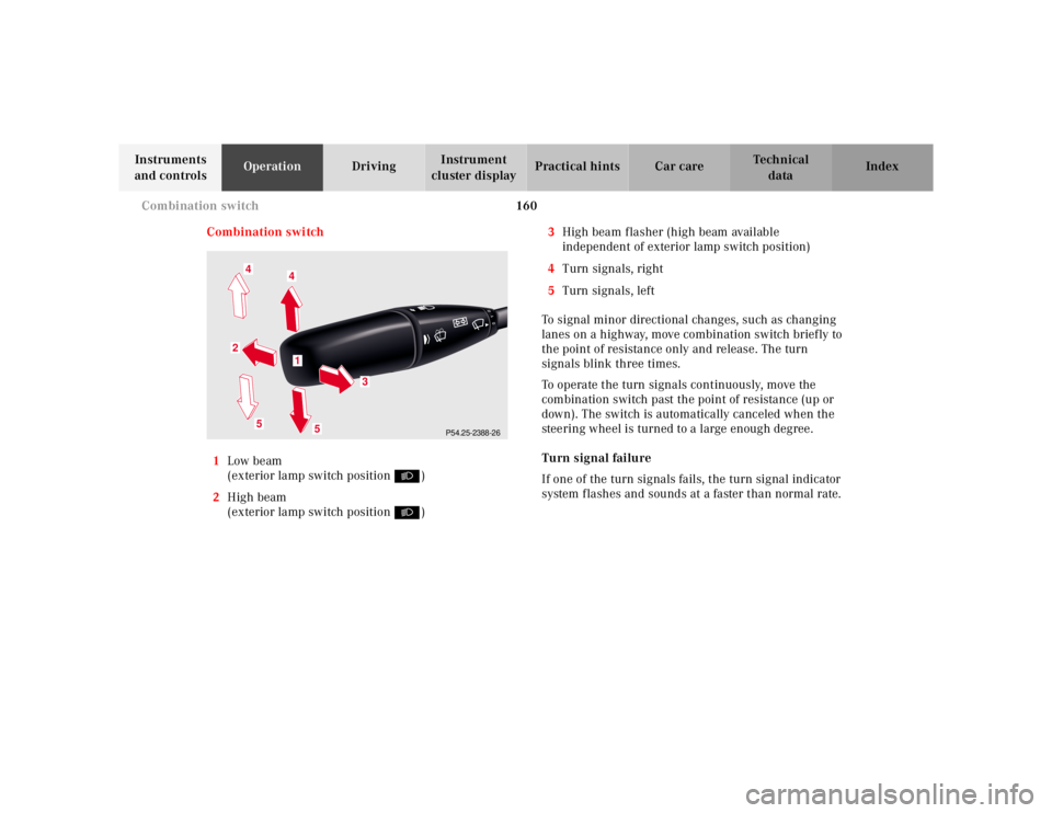 MERCEDES-BENZ S CLASS 2000 Owners Manual 160 Combination switch
Te ch n ica l
data Instruments
and controlsOperationDrivingInstrument
cluster displayPractical hints Car care Index
Combination switch
1Low beam
(exterior lamp switch position MERCEDES-BENZ S CLASS 2000 Owners Manual 160 Combination switch
Te ch n ica l
data Instruments
and controlsOperationDrivingInstrument
cluster displayPractical hints Car care Index
Combination switch
1Low beam
(exterior lamp switch position