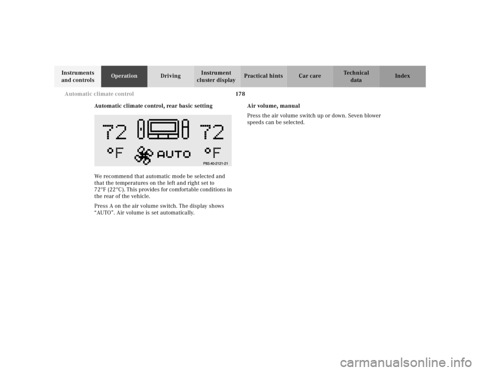 MERCEDES-BENZ S CLASS 2000 Owners Manual 178 Automatic climate control
Te ch n ica l
data Instruments
and controlsOperationDrivingInstrument
cluster displayPractical hints Car care Index
Automatic climate control, rear basic setting
We rec MERCEDES-BENZ S CLASS 2000 Owners Manual 178 Automatic climate control
Te ch n ica l
data Instruments
and controlsOperationDrivingInstrument
cluster displayPractical hints Car care Index
Automatic climate control, rear basic setting
We rec