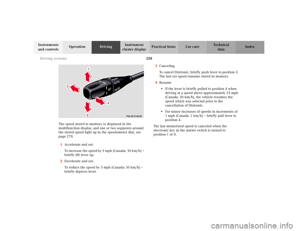MERCEDES-BENZ S CLASS 2000 Owners Manual 258 Driving systems
Te ch n ica l
data Instruments
and controlsOperationDrivingInstrument
cluster displayPractical hints Car care Index
The speed stored in memory is displayed in the
multifunction MERCEDES-BENZ S CLASS 2000 Owners Manual 258 Driving systems
Te ch n ica l
data Instruments
and controlsOperationDrivingInstrument
cluster displayPractical hints Car care Index
The speed stored in memory is displayed in the
multifunction