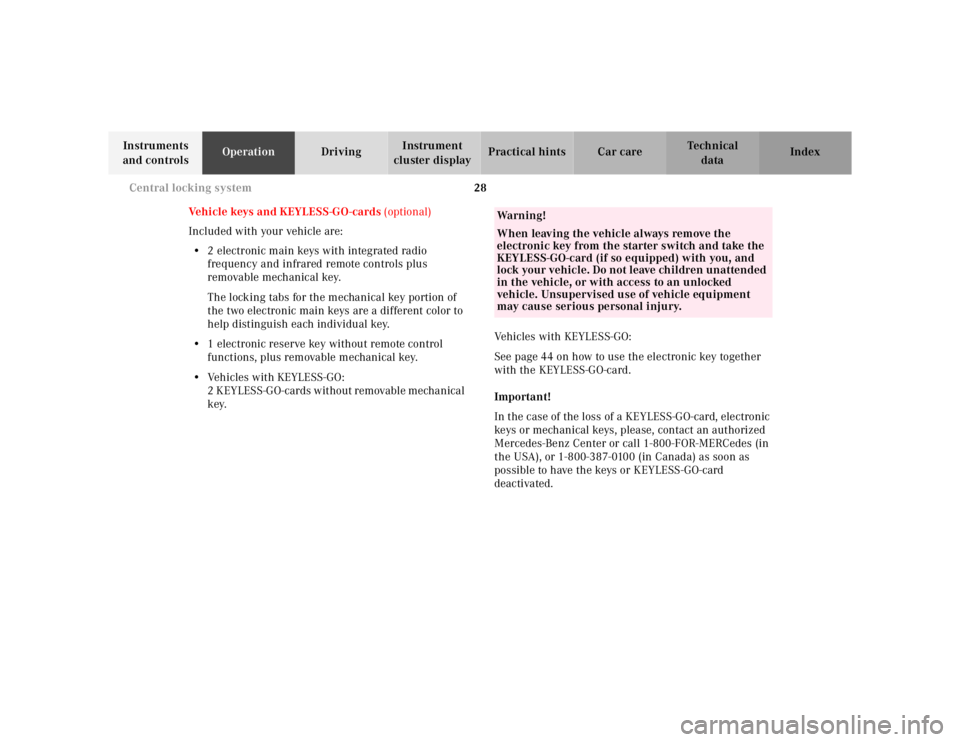 MERCEDES-BENZ S CLASS 2000  Owners Manual 28 Central locking system
Te ch n ica l
data Instruments 
and controlsOperationDrivingInstrument 
cluster displayPractical hints Car care Index
Vehicle keys and KEYLESS-GO-cards (optional)
Included wi
