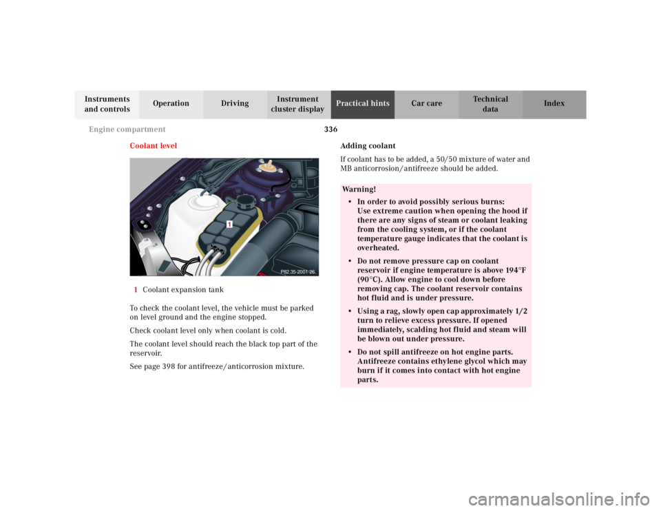 MERCEDES-BENZ S CLASS 2000 Owners Manual 336 Engine compartment
Te ch n ica l
data Instruments
and controlsOperation DrivingInstrument
cluster displayPractical hintsCar care Index
Coolant level
1Coolant expansion tank
To check the coolant MERCEDES-BENZ S CLASS 2000 Owners Manual 336 Engine compartment
Te ch n ica l
data Instruments
and controlsOperation DrivingInstrument
cluster displayPractical hintsCar care Index
Coolant level
1Coolant expansion tank
To check the coolant