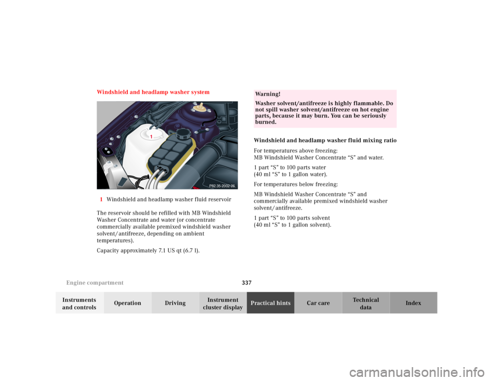 MERCEDES-BENZ S CLASS 2000 Owners Manual 337 Engine compartment
Te ch n ica l
data Instruments
and controlsOperation DrivingInstrument
cluster displayPractical hintsCar care Index Windshield and headlamp washer system
1Windshield and headl MERCEDES-BENZ S CLASS 2000 Owners Manual 337 Engine compartment
Te ch n ica l
data Instruments
and controlsOperation DrivingInstrument
cluster displayPractical hintsCar care Index Windshield and headlamp washer system
1Windshield and headl