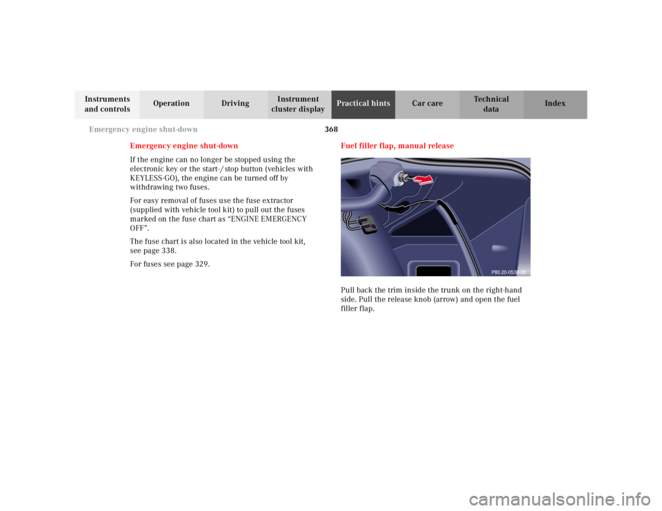 MERCEDES-BENZ S CLASS 2000 Owners Manual 368 Emergency engine shut-down
Te ch n ica l
data Instruments
and controlsOperation DrivingInstrument
cluster displayPractical hintsCar care Index
Emergency engine shut-down
If the engine can no lon MERCEDES-BENZ S CLASS 2000 Owners Manual 368 Emergency engine shut-down
Te ch n ica l
data Instruments
and controlsOperation DrivingInstrument
cluster displayPractical hintsCar care Index
Emergency engine shut-down
If the engine can no lon