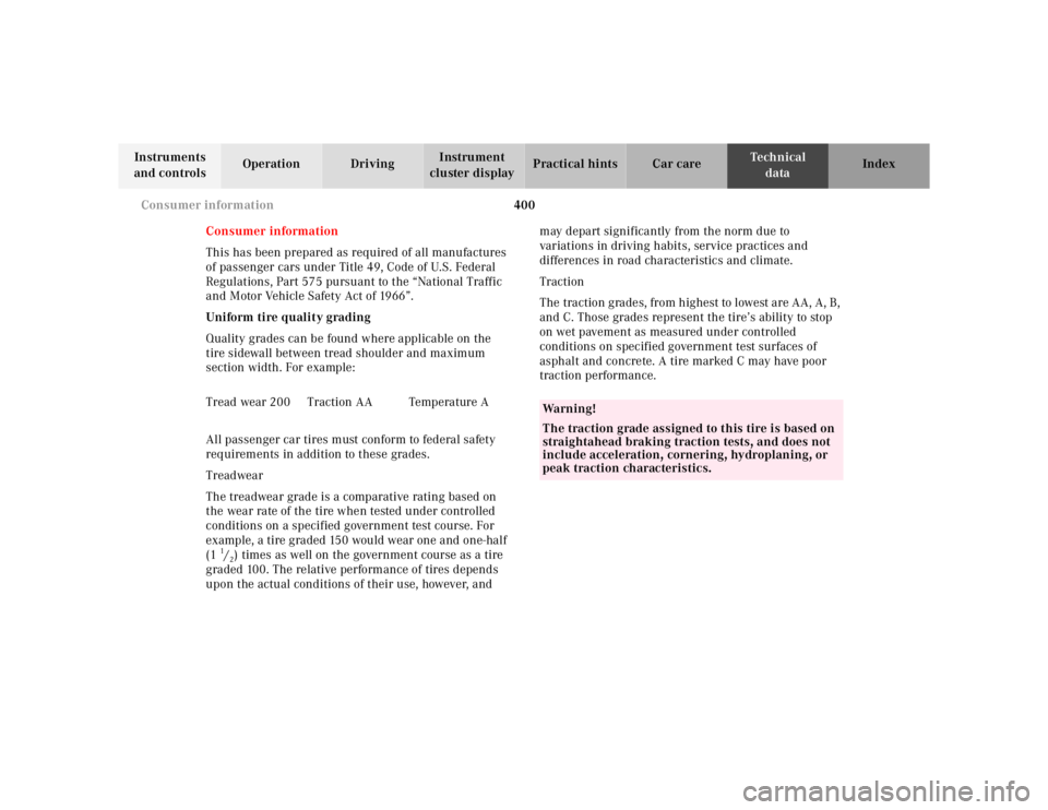 MERCEDES-BENZ S CLASS 2000  Owners Manual 400 Consumer information
Te ch n ica l
data Instruments 
and controlsOperation DrivingInstrument 
cluster displayPractical hints Car care Index
Consumer information
This has been prepared as required 