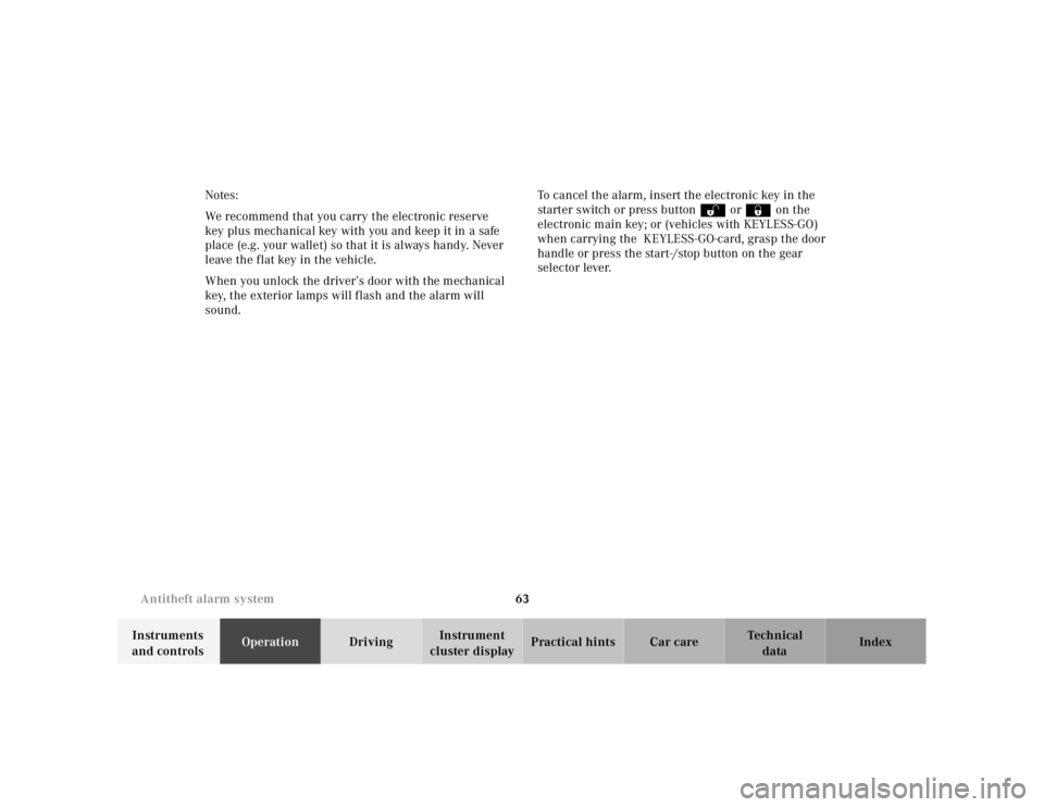 MERCEDES-BENZ S CLASS 2000 Repair Manual 63 Antitheft alarm system
Te ch n ica l
data Instruments 
and controlsOperationDrivingInstrument 
cluster displayPractical hints Car care Index Notes:
We recommend that you carry the electronic reserv