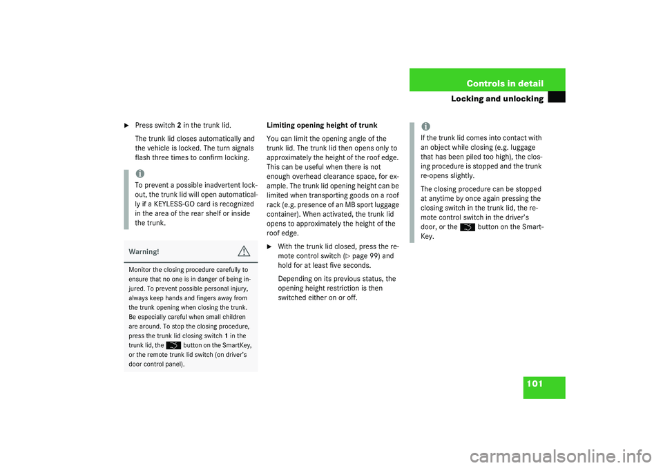 MERCEDES-BENZ S CLASS 2003  Owners Manual 101 Controls in detail
Locking and unlocking

Press switch2 in the trunk lid.
The trunk lid closes automatically and 
the vehicle is locked. The turn signals 
flash three times to confirm locking.Lim