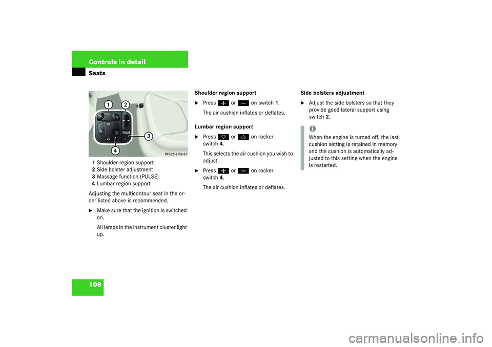 MERCEDES-BENZ S CLASS 2003  Owners Manual 108 Controls in detailSeats1Shoulder region support
2Side bolster adjustment
3Massage function (PULSE)
4Lumbar region support
Adjusting the multicontour seat in the or-
der listed above is recommended