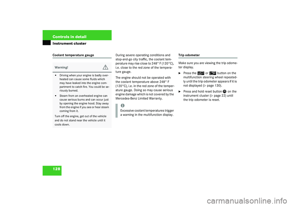 MERCEDES-BENZ S CLASS 2003  Owners Manual 128 Controls in detailInstrument clusterCoolant temperature gaugeDuring severe operating conditions and 
stop-and-go city traffic, the coolant tem-
perature may rise close to 248° F (120°C), 
i.e. c