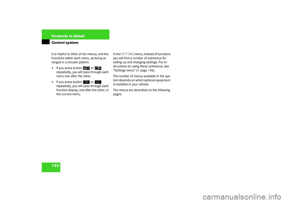 MERCEDES-BENZ S CLASS 2003  Owners Manual 132 Controls in detailControl systemIt is helpful to think of the menus, and the 
functions within each menu, as being ar-
ranged in a circular pattern.
If you press button
è
 or
ÿ
 
repeatedly, yo