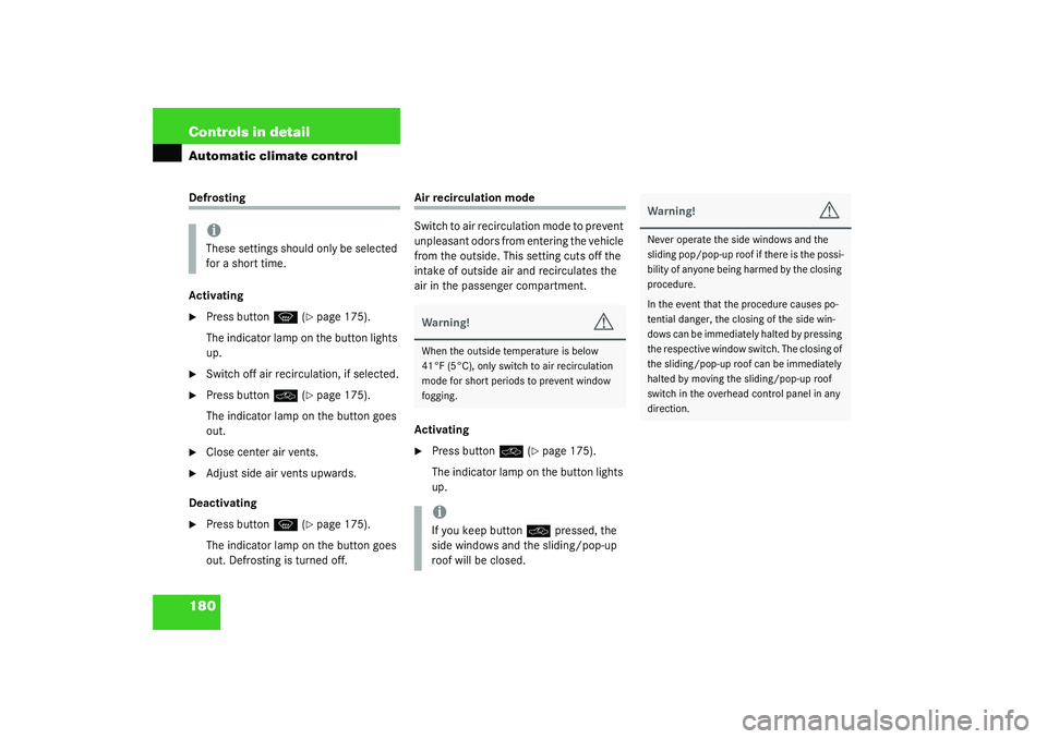 MERCEDES-BENZ S CLASS 2003  Owners Manual 180 Controls in detailAutomatic climate controlDefrosting
Activating
Press button
P
 (page 175). 
The indicator lamp on the button lights 
up.

Switch off air recirculation, if selected.

Press bu