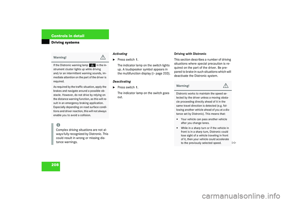 MERCEDES-BENZ S CLASS 2003  Owners Manual 208 Controls in detailDriving systems
Activating
Press switch1.
The indicator lamp on the switch lights 
up. A loudspeaker symbol appears in 
the multifunction display (
page 203).
Deactivating

Pr