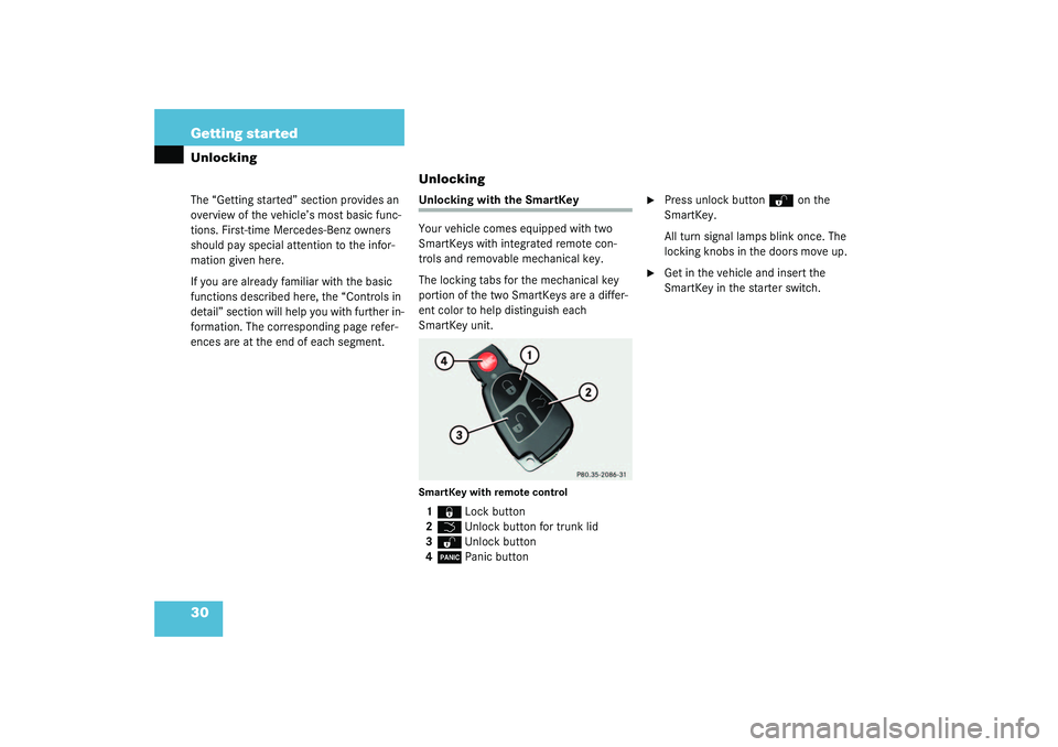 MERCEDES-BENZ S CLASS 2003 Owners Manual 30 Getting startedUnlockingThe “Getting started” section provides an 
overview of the vehicle’s most basic func-
tions. First-time Mercedes-Benz owners 
should pay special attention to the infor