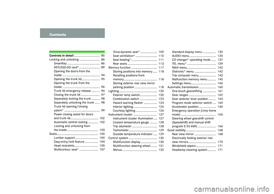 MERCEDES-BENZ S CLASS 2003  Owners Manual ContentsControls in detail...............................  85
Locking and unlocking .........................  86
SmartKey .......................................  86
KEYLESS-GO card*.................