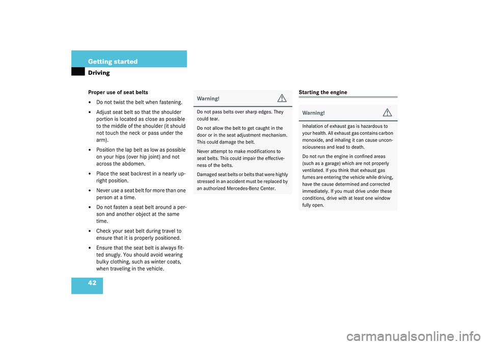 MERCEDES-BENZ S CLASS 2003 Service Manual 42 Getting startedDrivingProper use of seat belts
Do not twist the belt when fastening.

Adjust seat belt so that the shoulder 
portion is located as close as possible 
to the middle of the shoulder