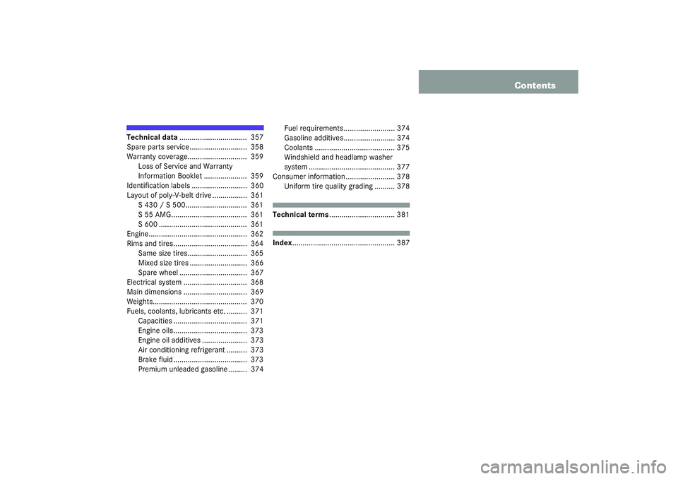 MERCEDES-BENZ S CLASS 2003  Owners Manual Contents
Technical data.................................  357
Spare parts service ............................  358
Warranty coverage.............................  359
Loss of Service and Warranty 
In