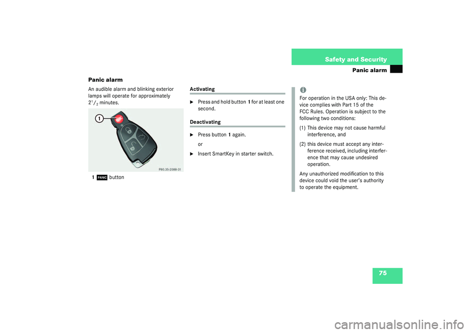 MERCEDES-BENZ S CLASS 2003 Manual PDF 75 Safety and Security
Panic alarm
Panic alarm
An audible alarm and blinking exterior 
lamps will operate for approximately 
21/2minutes.
1Â
 button
Activating
Press and hold button1 for at least on