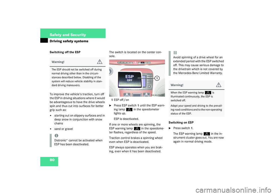 MERCEDES-BENZ S CLASS 2003 Manual PDF 80 Safety and SecurityDriving safety systemsSwitching off the ESP
To improve the vehicles traction, turn off 
the ESP in driving situations where it would 
be advantageous to have the drive wheels 
s