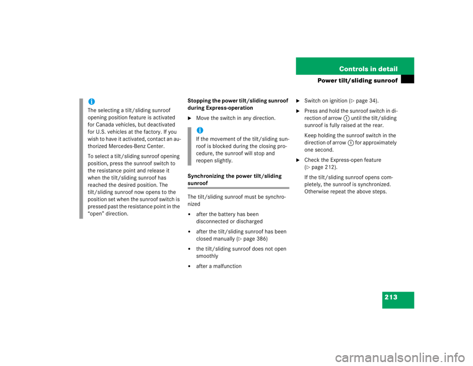 MERCEDES-BENZ S CLASS 2005  Owners Manual 213 Controls in detail
Power tilt/sliding sunroof
Stopping the power tilt/sliding sunroof 
during Express-operation
Move the switch in any direction.
Synchronizing the power tilt/sliding 
sunroof
The