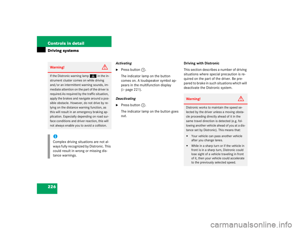 MERCEDES-BENZ S CLASS 2005  Owners Manual 226 Controls in detailDriving systems
Activating
Press button1.
The indicator lamp on the button 
comes on. A loudspeaker symbol ap-
pears in the multifunction display 
(page 221).
Deactivating

Pr