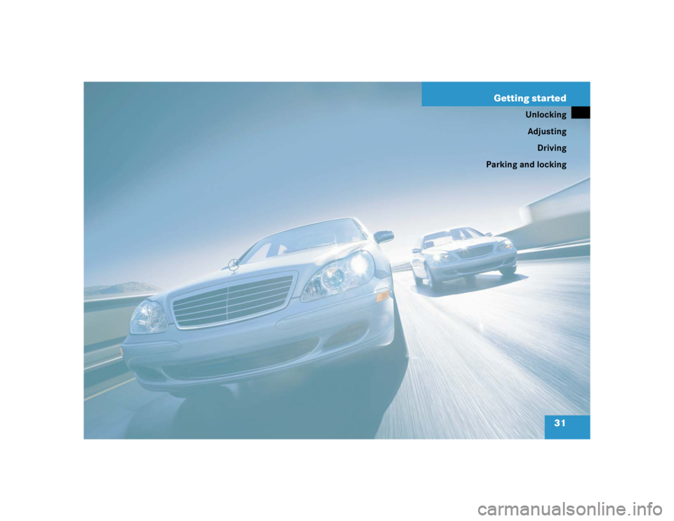 MERCEDES-BENZ S CLASS 2005 Owners Guide 31 Getting started
Unlocking
Adjusting
Driving
Parking and locking 