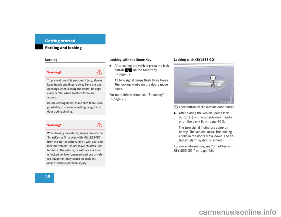 MERCEDES-BENZ S CLASS 2005 Workshop Manual 58 Getting startedParking and lockingLocking Locking with the SmartKey

After exiting the vehicle press the lock 
button‹ on the SmartKey 
(page 32).
All turn signal lamps flash three times. 
The 