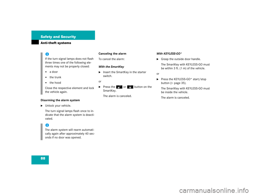MERCEDES-BENZ S CLASS 2005  Owners Manual 88 Safety and SecurityAnti-theft systemsDisarming the alarm system
Unlock your vehicle.
The turn signal lamps flash once to in-
dicate that the alarm system is deacti-
vated.Canceling the alarm
To ca