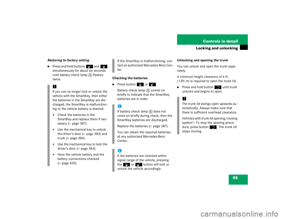 MERCEDES-BENZ S CLASS 2005  Owners Manual 95 Controls in detail
Locking and unlocking
Restoring to factory setting
Press and hold buttonsŒ and‹ 
simultaneously for about six seconds 
until battery check lamp5 flashes 
twice.Checking the b