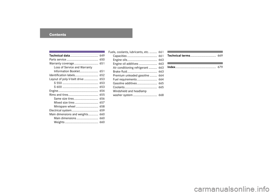 MERCEDES-BENZ S CLASS 2007 User Guide ContentsTechnical data..................................  649
Parts service ......................................  650
Warranty coverage .............................  651
Loss of Service and Warrant