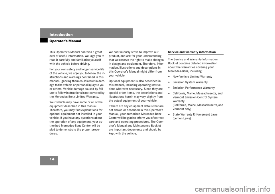 MERCEDES-BENZ S CLASS 2007 User Guide 14 IntroductionOperator’s ManualThis Operator’s Manual contains a great 
deal of useful information. We urge you to 
read it carefully and familiarize yourself 
with the vehicle before driving.
Fo