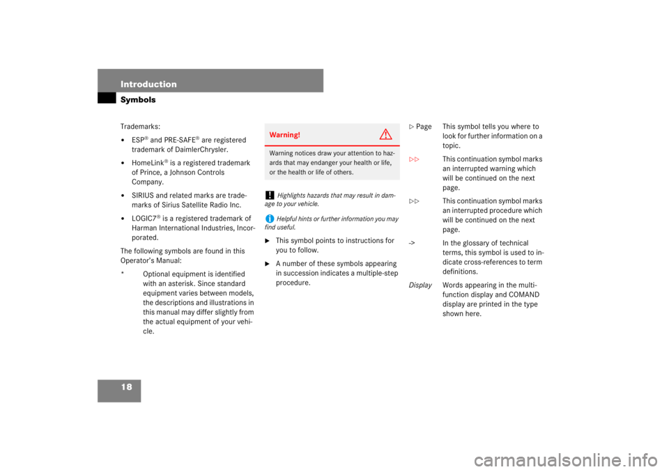 MERCEDES-BENZ S CLASS 2007  Owners Manual 18 IntroductionSymbolsTrademarks:
ESP
® and PRE-SAFE
® are registered 
trademark of DaimlerChrysler.

HomeLink
® is a registered trademark 
of Prince, a Johnson Controls 
Company.

SIRIUS and re