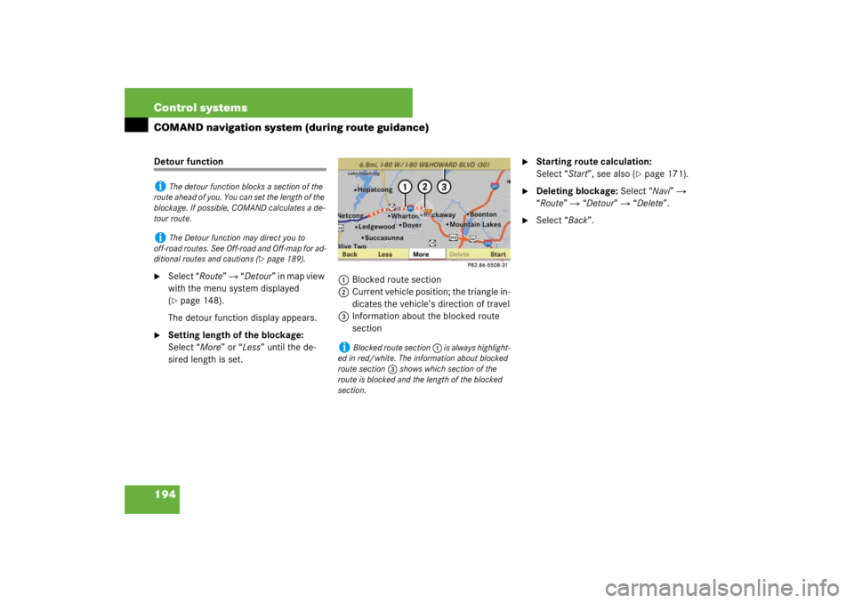 MERCEDES-BENZ S CLASS 2007  Owners Manual 194 Control systemsCOMAND navigation system (during route guidance)Detour function
Select “Route”  “Detour” in map view 
with the menu system displayed 
(page 148).
The detour function disp