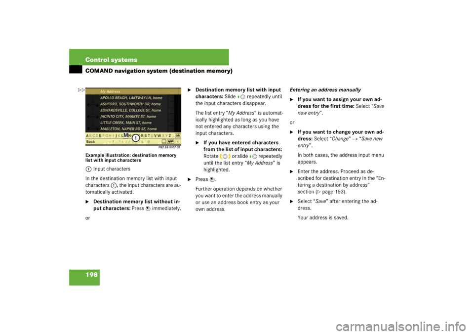 MERCEDES-BENZ S CLASS 2007  Owners Manual 198 Control systemsCOMAND navigation system (destination memory)Example illustration: destination memory 
list with input characters1Input characters
In the destination memory list with input 
charact