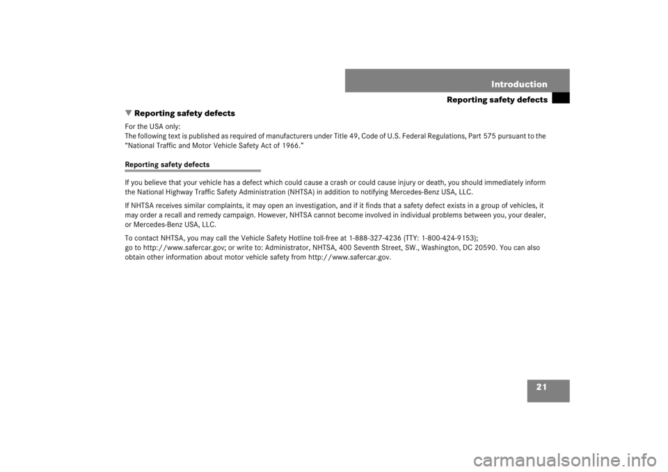 MERCEDES-BENZ S CLASS 2007 Owners Manual 21 Introduction
Reporting safety defects
Reporting safety defects
For the USA only:
The following text is published as required of manufacturers under Title 49, Code of U.S. Federal Regulations, Part