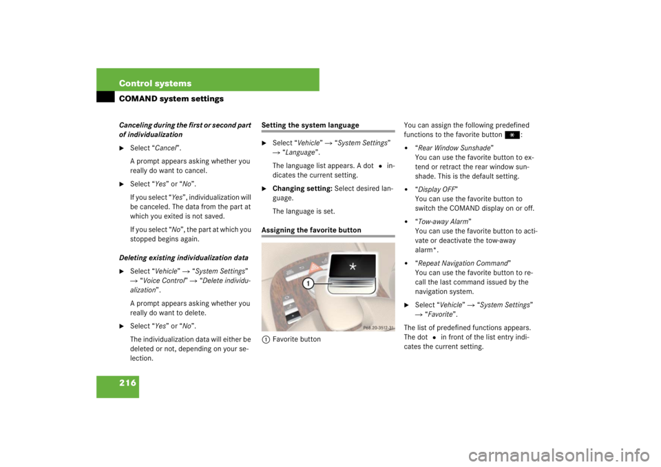 MERCEDES-BENZ S CLASS 2007  Owners Manual 216 Control systemsCOMAND system settingsCanceling during the first or second part 
of individualization
Select “Cancel”.
A prompt appears asking whether you 
really do want to cancel.

Select 