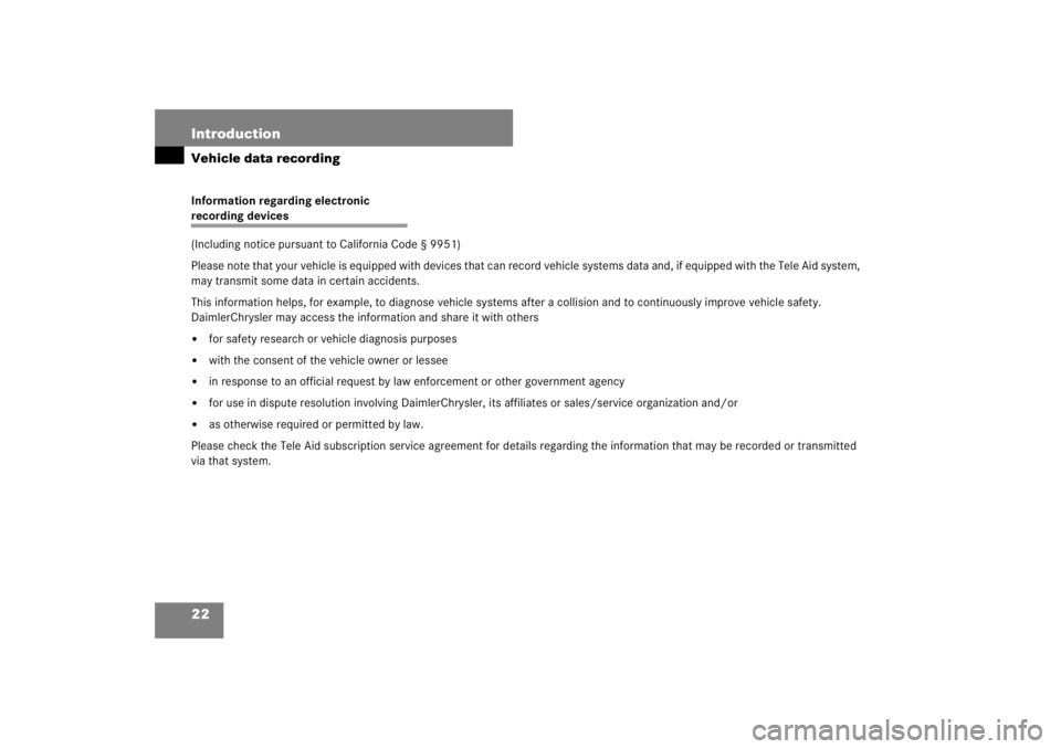 MERCEDES-BENZ S CLASS 2007 Owners Manual 22 IntroductionVehicle data recordingInformation regarding electronic recording devices 
(Including notice pursuant to California Code § 9951)
Please note that your vehicle is equipped with devices t