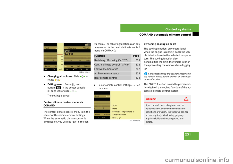 MERCEDES-BENZ S CLASS 2007  Owners Manual 231 Control systems
COMAND automatic climate control

Changing air volume: Slide qmr or 
rotate ymz.

Exiting menu: Press n, back 
buttonL in the center console 
(page 80) or slideomp.
The setting 