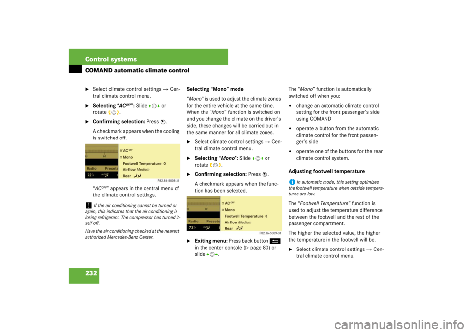 MERCEDES-BENZ S CLASS 2007  Owners Manual 232 Control systemsCOMAND automatic climate control
Select climate control settings  Cen-
tral climate control menu.

Selecting “AC
OFF”: Slide qmr or 
rotateymz.

Confirming selection: Press 