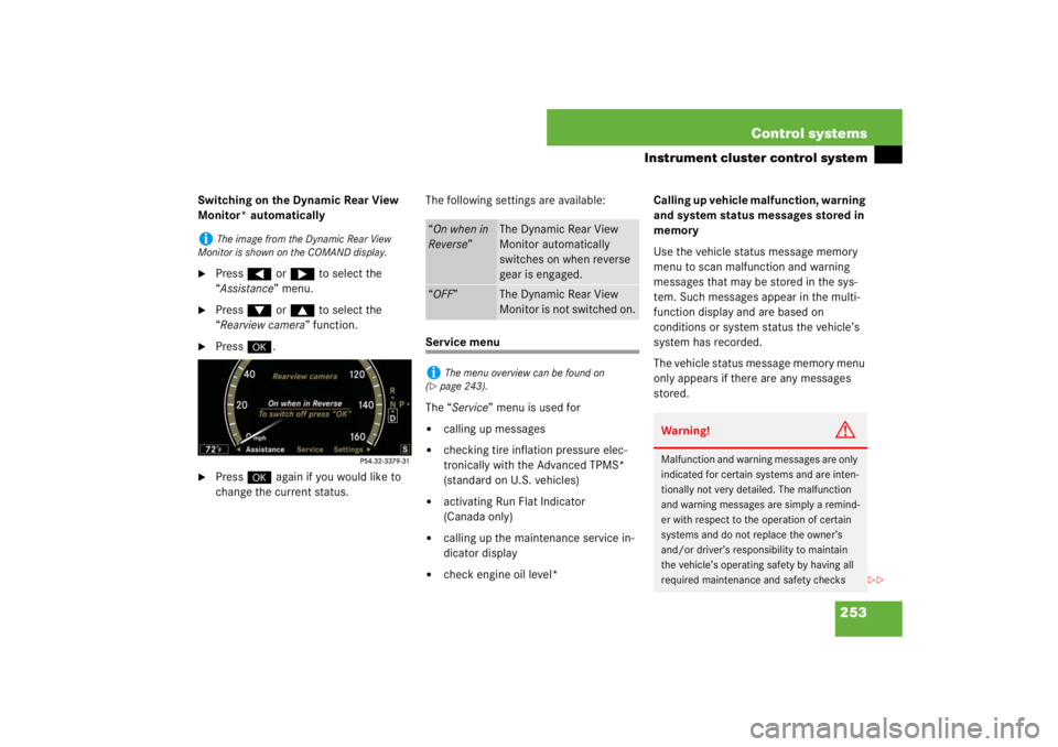 MERCEDES-BENZ S CLASS 2007  Owners Manual 253 Control systems
Instrument cluster control system
Switching on the Dynamic Rear View 
Monitor* automatically
Press ( or & to select the 
“Assistance” menu.

Press % or $ to select the 
“Re