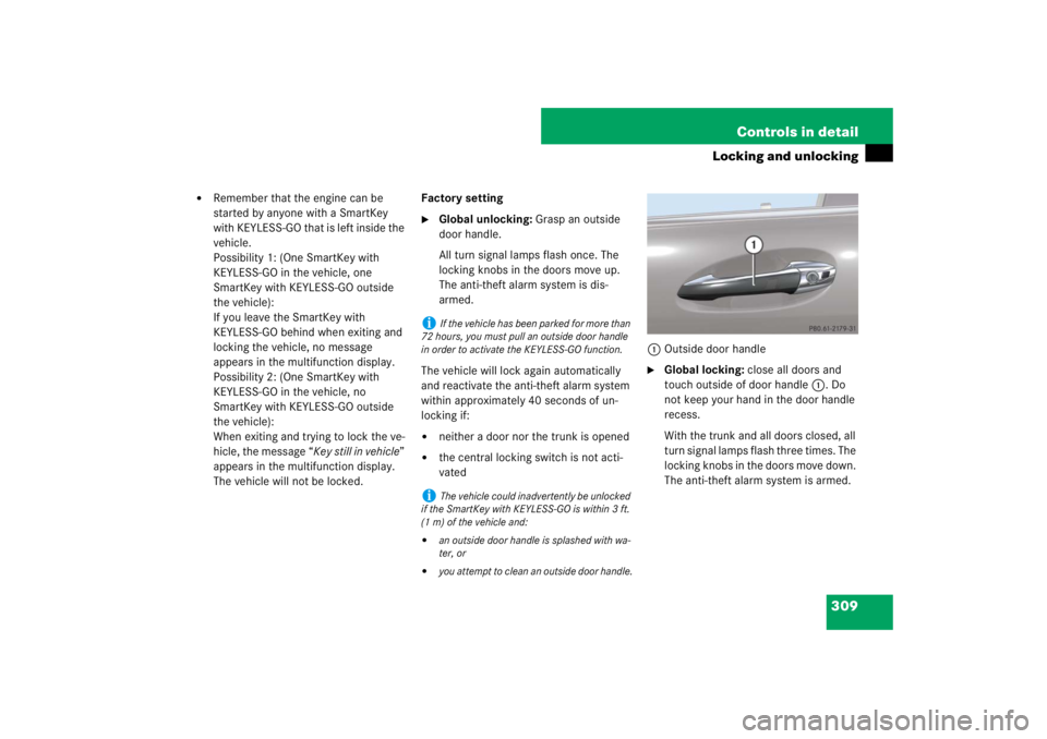MERCEDES-BENZ S CLASS 2007  Owners Manual 309 Controls in detail
Locking and unlocking

Remember that the engine can be 
started by anyone with a SmartKey 
with KEYLESS-GO that is left inside the 
vehicle.
Possibility 1: (One SmartKey with 
