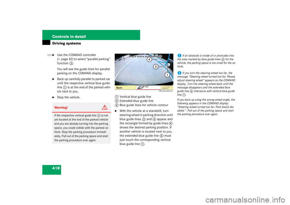 MERCEDES-BENZ S CLASS 2007  Owners Manual 418 Controls in detailDriving systems
Use the COMAND controller 
(page 82) to select “parallel parking” 
function2.
You will see the guide lines for parallel 
parking on the COMAND display.

Ba