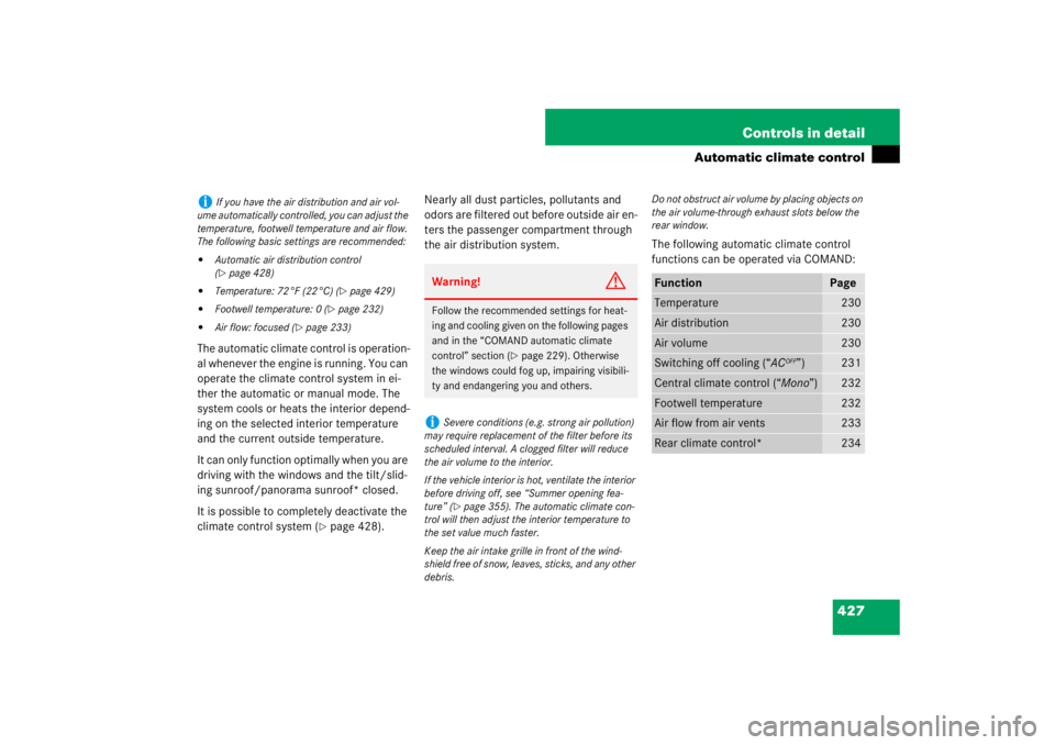 MERCEDES-BENZ S CLASS 2007  Owners Manual 427 Controls in detail
Automatic climate control
The automatic climate control is operation-
al whenever the engine is running. You can 
operate the climate control system in ei-
ther the automatic or