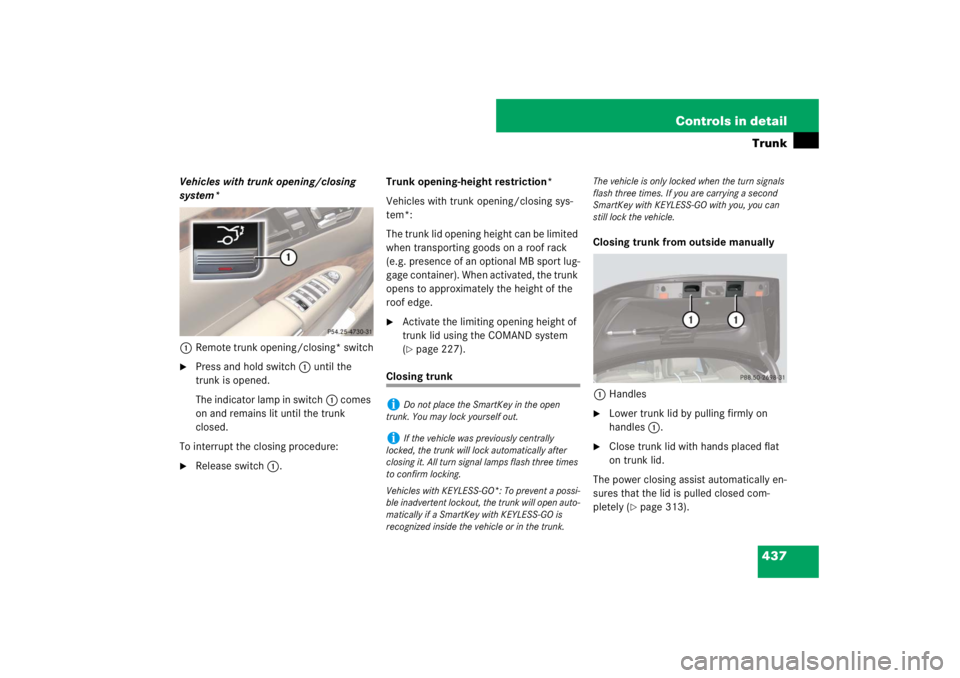 MERCEDES-BENZ S CLASS 2007  Owners Manual 437 Controls in detailTrunk
Vehicles with trunk opening/closing 
system*
1Remote trunk opening/closing* switch
Press and hold switch1 until the 
trunk is opened.
The indicator lamp in switch1 comes 
