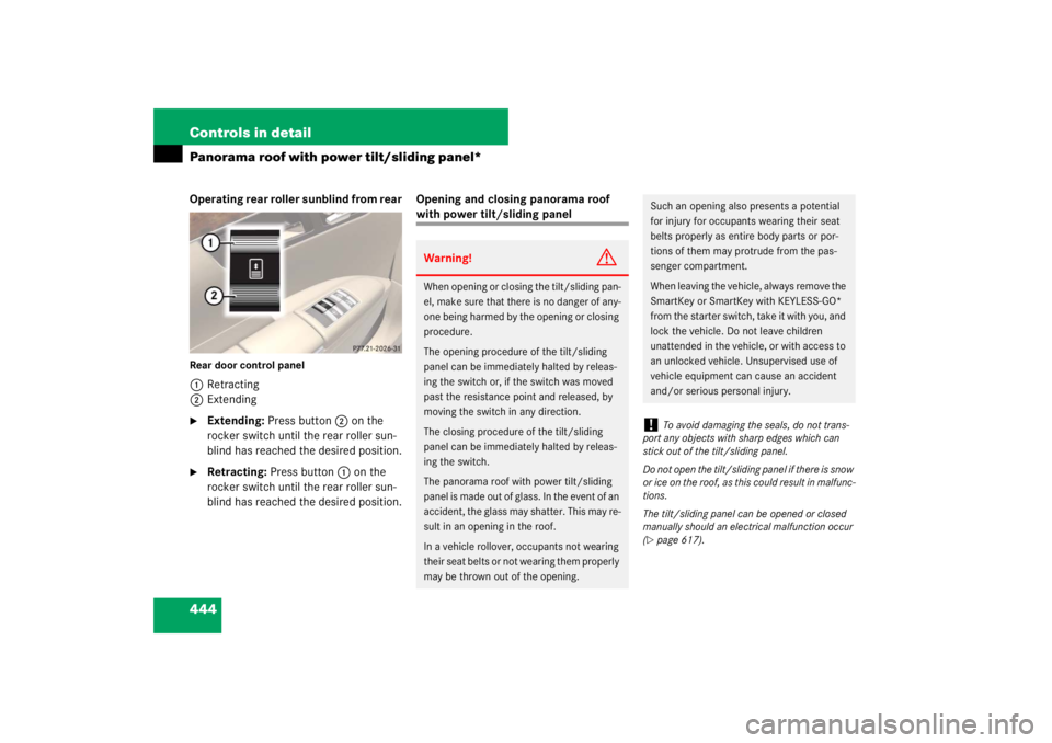 MERCEDES-BENZ S CLASS 2007  Owners Manual 444 Controls in detailPanorama roof with power tilt/sliding panel*Operating rear roller sunblind from rearRear door control panel1Retracting
2Extending
Extending: Press button2 on the 
rocker switch 