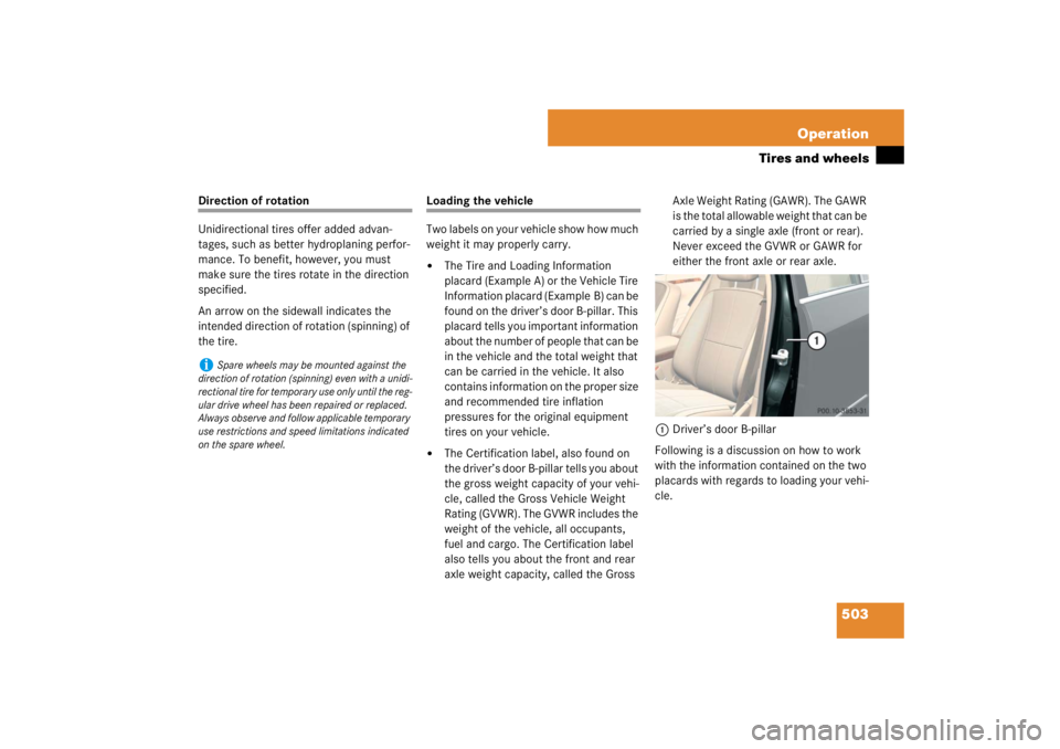 MERCEDES-BENZ S CLASS 2007  Owners Manual 503 Operation
Tires and wheels
Direction of rotation
Unidirectional tires offer added advan-
tages, such as better hydroplaning perfor-
mance. To benefit, however, you must 
make sure the tires rotate