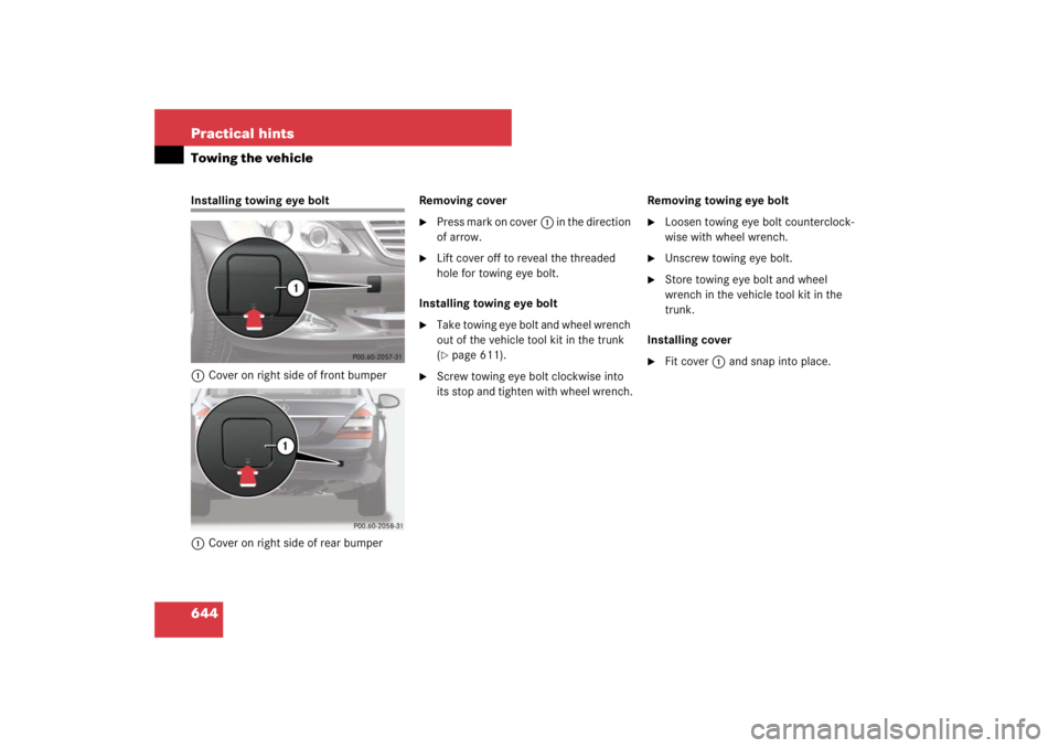 MERCEDES-BENZ S CLASS 2007  Owners Manual 644 Practical hintsTowing the vehicleInstalling towing eye bolt
1Cover on right side of front bumper
1Cover on right side of rear bumperRemoving cover

Press mark on cover1 in the direction 
of arrow
