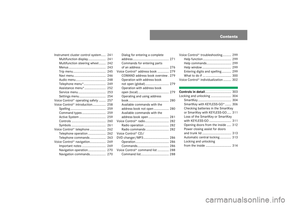 MERCEDES-BENZ S CLASS 2007  Owners Manual Contents
Instrument cluster control system .....  241
Multifunction display ....................  241
Multifunction steering wheel ........  242
Menus ..........................................  243
T