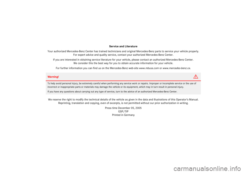 MERCEDES-BENZ S CLASS 2007  Owners Manual Service and Literature
Your authorized Mercedes-Benz Center has trained technicians and original Mercedes-Benz parts to service your vehicle properly. 
For expert advice and quality service, contact y